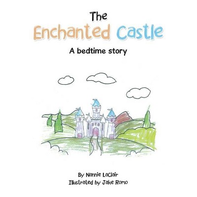 The Enchanted Castle - by  Nannie Laclair (Paperback)