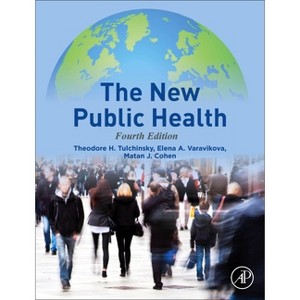 The New Public Health - 4th Edition by  Theodore H Tulchinsky & Elena A Varavikova & Matan J Cohen (Hardcover) - 1 of 1