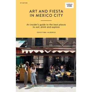 Art and Fiesta in Mexico City - (Curious Travel Guides) by  Cristina Alonso (Paperback) - 1 of 1