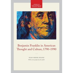 Benjamin Franklin in American Thought and Culture, 1790-1990 - by  Nian-Sheng Huang (Paperback) - 1 of 1