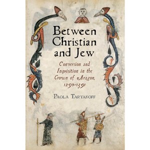 Between Christian and Jew - (Middle Ages) by  Paola Tartakoff (Hardcover) - 1 of 1