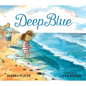 Deep Blue: Swimming in the Big Blue Sea - by  Dashka Slater (Hardcover) - 1 of 1