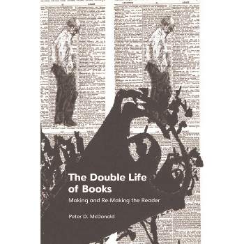 The Double Life of Books - by  Peter D McDonald (Hardcover)