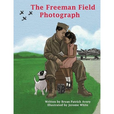 The Freeman Field Photograph - by  Bryan Patrick Avery (Hardcover)