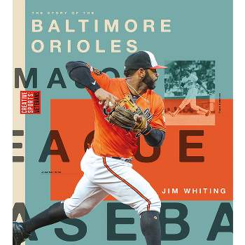 Baltimore Orioles - (Creative Sports: Veterans) by  Jim Whiting (Paperback)