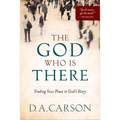 The God Who Is There - by  D A Carson (Paperback)