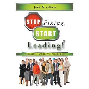 Stop Fixing, Start Leading! - by  Jack Needham (Paperback) - 1 of 1