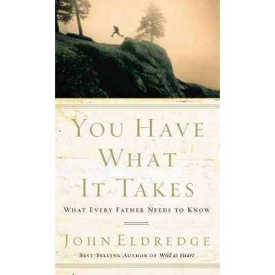 You Have What It Takes - by  John Eldredge (Paperback)