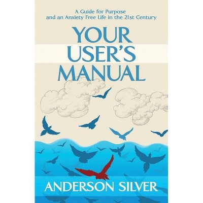 Your User's Manual - (Stoicism for a Better Life) by  Anderson Silver (Paperback)