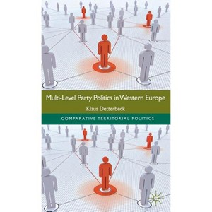 Multi-Level Party Politics in Western Europe - (Comparative Territorial Politics) by  K Detterbeck (Hardcover) - 1 of 1