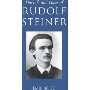 The Life and Times of Rudolf Steiner - by  Emil Bock (Paperback) - 1 of 1