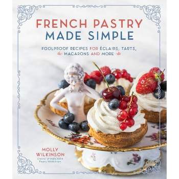 French Pastry Made Simple - by  Molly Wilkinson (Paperback)