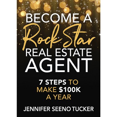 Become a Rock Star Real Estate Agent - by  Jennifer Seeno Tucker (Paperback)