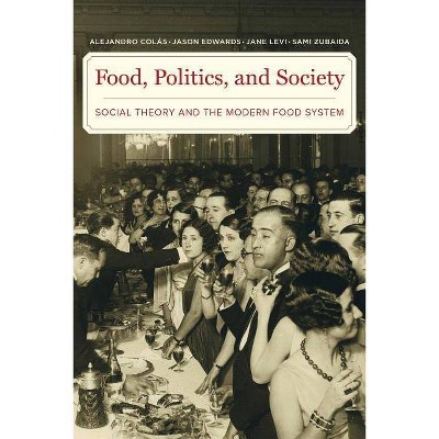 Food, Politics, and Society - by  Alejandro Colas & Jason Edwards & Jane Levi & Sami Zubaida (Paperback)