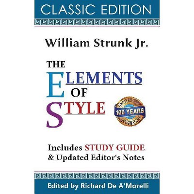 The Elements of Style (Classic Edition, 2017) - by  Richard De A'Morelli & William Strunk Jr (Paperback)