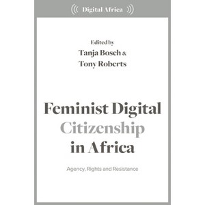 Feminist Digital Citizenship in Africa - (Digital Africa) by  Tanja Bosch & Tony Roberts (Hardcover) - 1 of 1