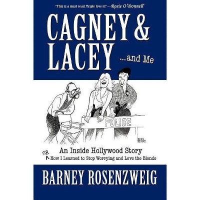 Cagney & Lacey ... and Me - by  Barney Rosenzweig (Paperback)