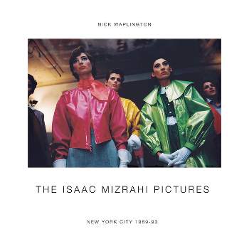 The Isaac Mizrahi Pictures: New York City 1989-1993 - (Hardcover)