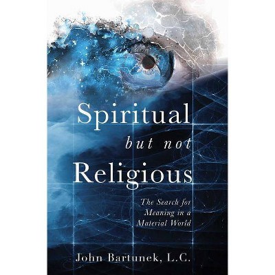 Spiritual But Not Religious - by  John Bartunek (Paperback)