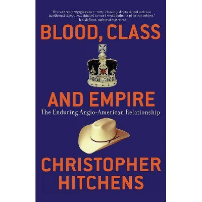 Blood, Class and Empire - (Nation Books) by  Christopher Hitchens (Paperback)