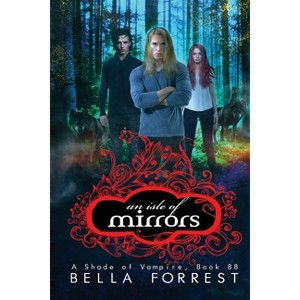 An Isle of Mirrors - (Shade of Vampire) by  Bella Forrest (Paperback) - 1 of 1