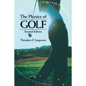 The Physics of Golf - 2nd Edition by  Theodore P Jorgensen (Paperback) - 1 of 1