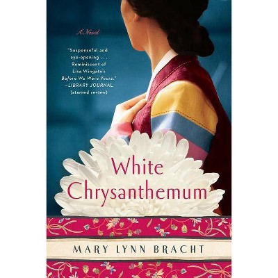 White Chrysanthemum - by  Mary Lynn Bracht (Paperback)