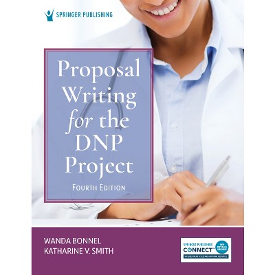 Proposal Writing for the DNP Project - 4th Edition by  Wanda Bonnel & Katharine V Smith (Paperback)