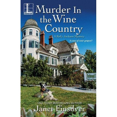 Murder in the Wine Country - (Kelly Jackson Mystery) by  Janet Finsilver (Paperback)