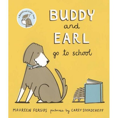 Buddy and Earl Go to School - by  Maureen Fergus (Hardcover)