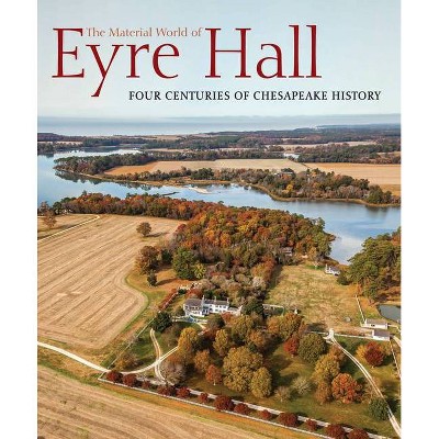 The Material World of Eyre Hall - by  Carl R Lounsbury (Paperback)