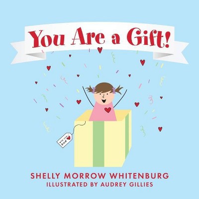 You Are a Gift! - by  Shelly Morrow Whitenburg (Paperback)