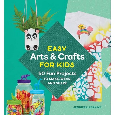 Easy Arts & Crafts for Kids - by  Jennifer Perkins (Paperback)