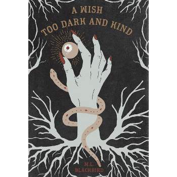 A Wish Too Dark And Kind - by  M L Blackbird (Hardcover)