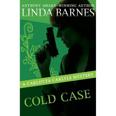 Cold Case - (Carlotta Carlyle Mysteries) by  Linda Barnes (Paperback)