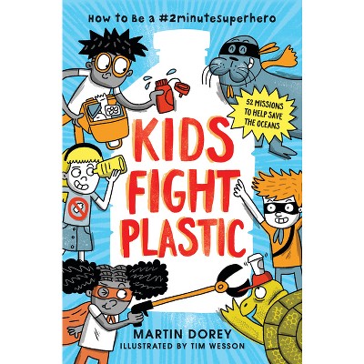 Kids Fight Plastic: How to Be a #2minutesuperhero - by Martin Dorey