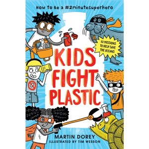 Kids Fight Plastic: How to Be a #2minutesuperhero - by Martin Dorey - 1 of 1