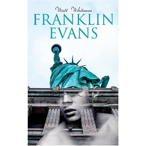 Franklin Evans - by  Walt Whitman (Paperback) - 1 of 1