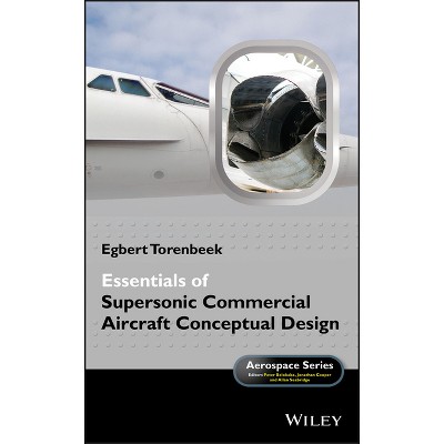Essentials of Supersonic Commercial Aircraft Conceptual Design - (Aerospace) by  Egbert Torenbeek (Hardcover)