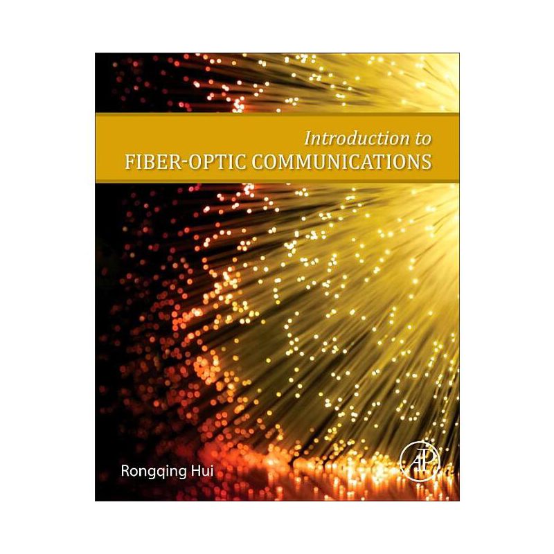 Introduction to Fiber-Optic Communications - by  Rongqing Hui (Paperback), 1 of 2