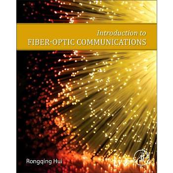 Introduction to Fiber-Optic Communications - by  Rongqing Hui (Paperback)