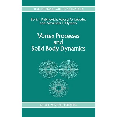 Vortex Processes and Solid Body Dynamics - (Fluid Mechanics and Its Applications) by  B Rabinovich & A I Lebedev & A I Mytarev (Hardcover)