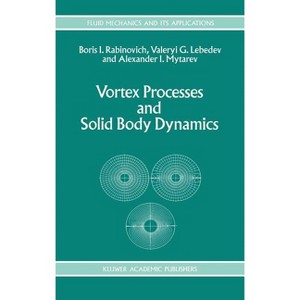 Vortex Processes and Solid Body Dynamics - (Fluid Mechanics and Its Applications) by  B Rabinovich & A I Lebedev & A I Mytarev (Hardcover) - 1 of 1