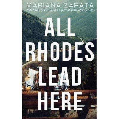 All Rhodes Lead Here - by  Mariana Zapata (Paperback)