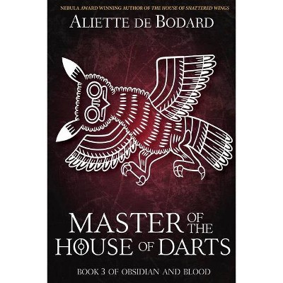 Master of the House of Darts - (Obsidian and Blood) by  Aliette de Bodard (Paperback)