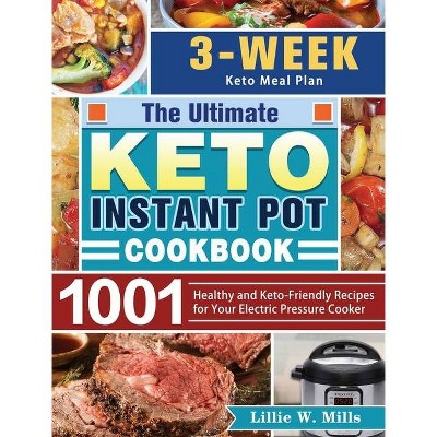 The Ultimate Keto Instant Pot Cookbook - by  Lillie W Mills (Hardcover)