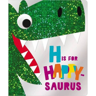 H Is for Happy-Saurus - by  Make Believe Ideas Ltd (Board Book)