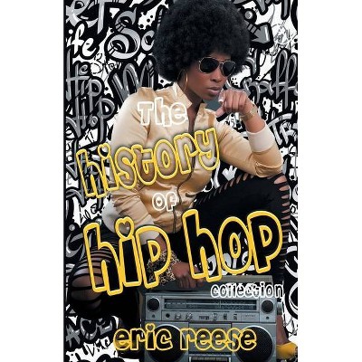 The History of Hip Hop Collection - by  Eric Reese (Paperback)