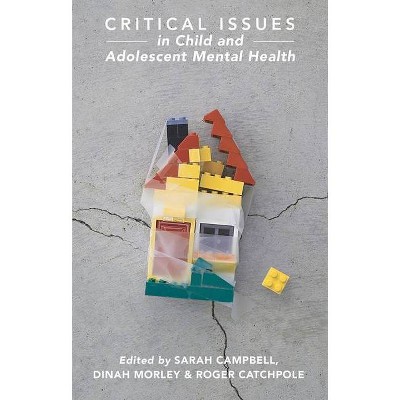 Critical Issues in Child and Adolescent Mental Health - by  Sarah Campbell & Dinah Morley & Roger Catchpole (Paperback)