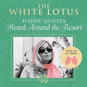 The White Lotus: Iconic Quotes Heard Around the Resort - (Wit & Wisdom) by  Insight Editions (Hardcover) - 1 of 1